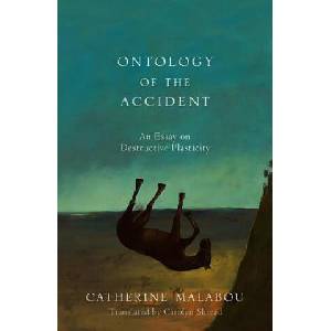 Ontology of the Accident - An Essay on Destructive Plasticity | Catherine Malabou (ISBN: 9780745652610)