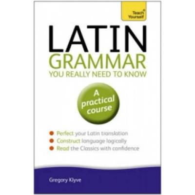 Teach Yourself Latin Grammar You Really Need to Know
