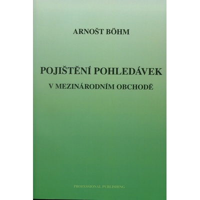 Pojištění pohledávek v mezinárodním obchodě - Arnošt Böhm