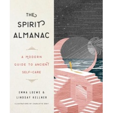 The Spirit Almanac: A Modern Guide to Ancient Self-Care Loewe Emma