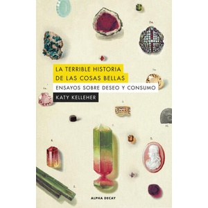 LA TERRIBLE HISTORIA DE LAS COSAS BELLAS | KELLEHER, KATY (2023)