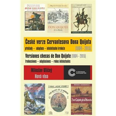 České verze Cervantesova Dona Quijota 1864 – 2015. překlady – adaptace – intelektuální krádeže - Miloslav Uličný - Nová vlna