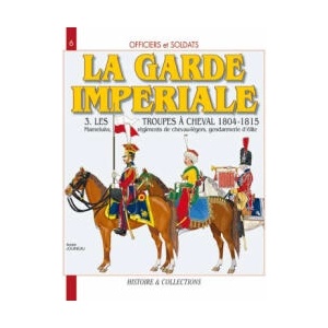Officiers et soldats de la Garde impériale - 1804-1815: Les troupes à cheval (Tome III) | André Jouineau (ISBN: 9782913903975)