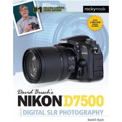 David Busch's Nikon D7500 Guide to Digital SLR Photography