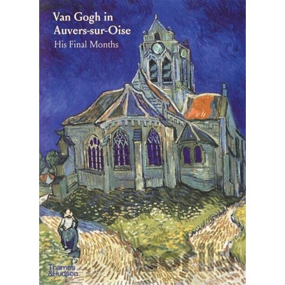 Van Gogh in Auvers-Sur-Oise - Nienke Bakker, Emmanuel Coquery, Louis van Tilborgh
