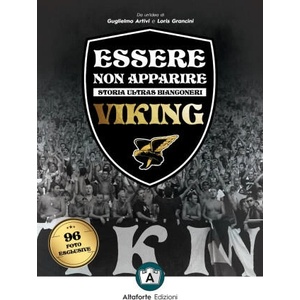 Essere non apparire. Storia ultras bianconeri. Viking | Guglielmo Artivi, Loris Grancini (2020)