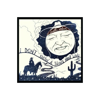 I Don't Know a Thing About Love - Willie Nelson CD