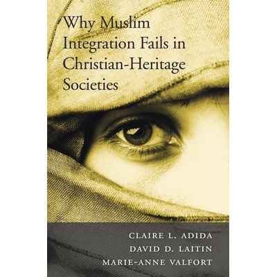 Why Muslim Integration Fails in Christian-Heritage Societies Adida Claire L.