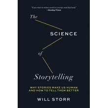 The Science of Storytelling: Why Stories Make Us Human and How to Tell Them Better