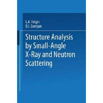 Structure Analysis by Small-Angle X-Ray and Neutron Scattering | L. A. Feigin, D. I. Svergun