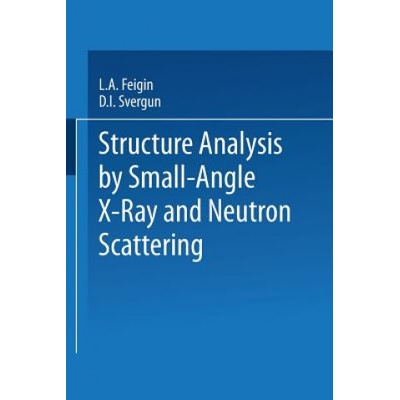 Structure Analysis by Small-Angle X-Ray and Neutron Scattering | L. A. Feigin, D. I. Svergun