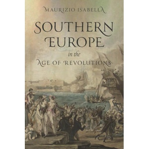 Southern Europe in the Age of Revolutions | Maurizio Isabella (2025)