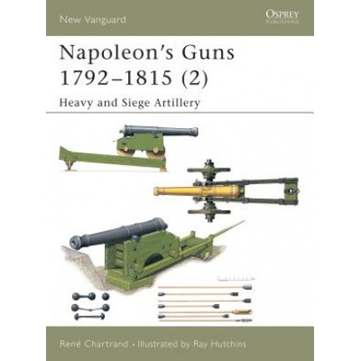 Napoleon\'s Guns 1792 - 1815 - Rene Chartrand