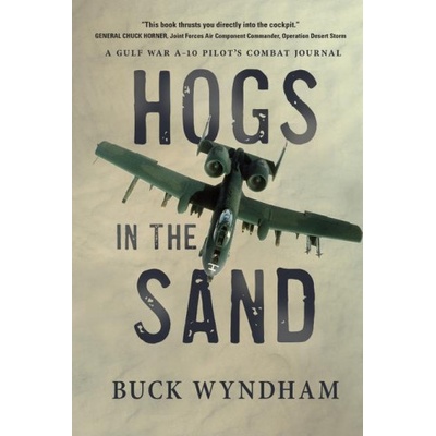 Hogs in the Sand: A Gulf War A-10 Pilots Combat Journal Wyndham BuckPaperback