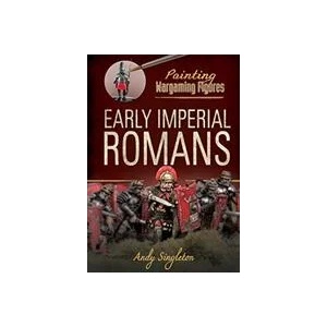 Painting Wargaming Figures: Early Imperial Romans | ANDY SINGLETON (ISBN: 9781526716354)