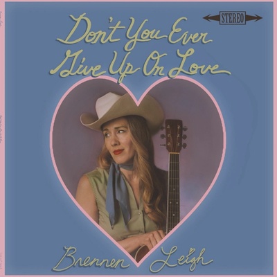 Brennen Leigh - DON'T YOU EVER GIVE UP ON LOVE Vinyl