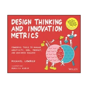 Design Thinking and Innovation Metrics: Powerful T ools to Manage Creativity, OKRs, Product, and Busi ness Success | Lewrick, Michael (ISBN: 9781119983651)