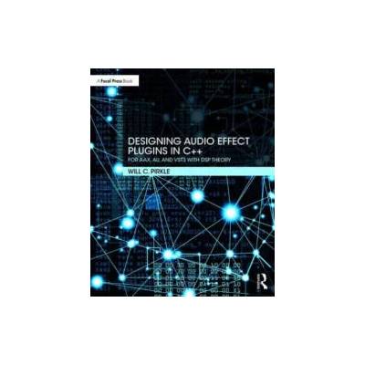 Designing Audio Effect Plugins in C++ | Will C. Pirkle