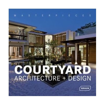 Masterpieces: Courtyard Architecture + Design- Lisa Baker