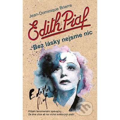 Edith Piaf. Bez lásky nejsme nic - Jean-Dominique Brierre
