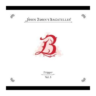 John Zorn: The Bagatelles Vol. 3-trigger CD