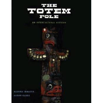 Totem Pole | Aldona Jonaitis, Aaron Glass