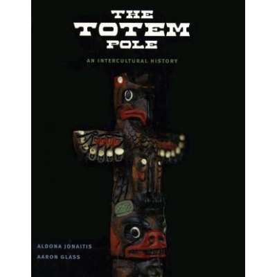 Totem Pole | Aldona Jonaitis, Aaron Glass