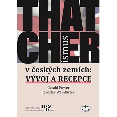 Power Gerald, Weinfurter Jaroslav - Thatcherismus v českých zemích -- Vývoj a recepce