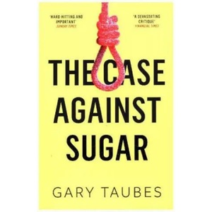 Case Against Sugar | Gary Taubes (ISBN: 9781846276392)