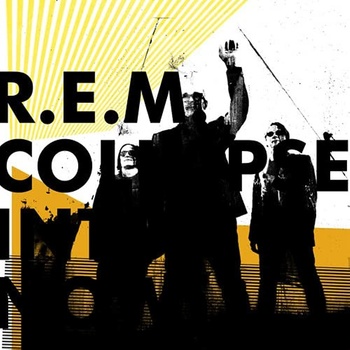 R.E.M. - COLLAPSE INTO NOW