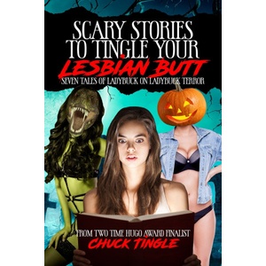 Independently Published Scary Stories To Tingle Your Lesbian Butt | Chuck Tingle
