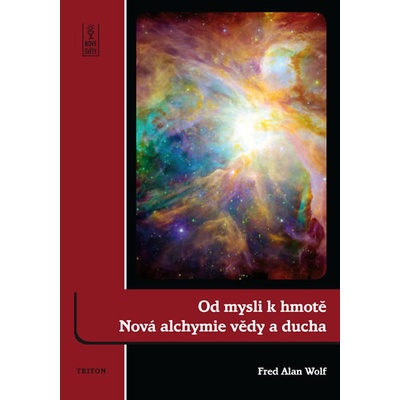 Od mysli k hmotě: Nová alchymie vědy a ducha - Fred Alan Wolf