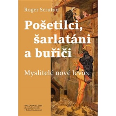 Pošetilci, šarlatáni a buřiči - Myslitelé nové levice - Roger Scruton