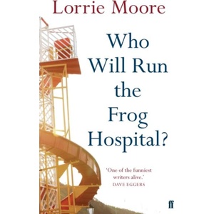 Who Will Run the Frog Hospital? | Lorrie Moore (ISBN: 9780571268559)