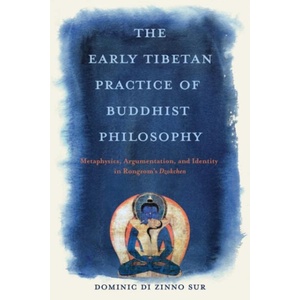 The Early Tibetan Practice of Buddhist Philosoph - Metaphysics, Argumentation, and Identity in Rongzom`s Dzokchen (ISBN: 9780813954295)