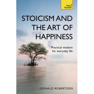 Stoicism and the Art of Happiness | Donald Robertson (ISBN: 9781473674783)
