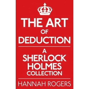 Art of Deduction: A Sherlock Holmes Collection | Hannah Rogers (2013)