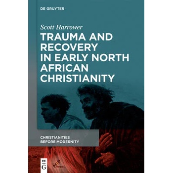 Image 1 of Trauma and Recovery in Early North African Christianity | Scott Harrower