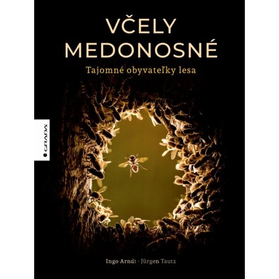 Včely medonosné a ich tajomný život v lese - Ingo Arndt, Jürgen Tautz