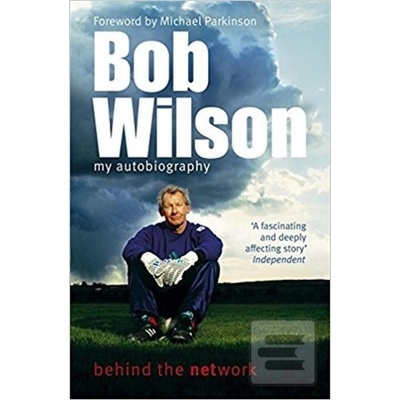 Bob Wilson - Behind the Network : My Autobiography