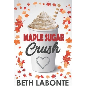 Maple Sugar Crush | BETH LABONTE (ISBN: 9781699186978)