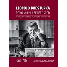 Leopold Podstupka, povolaním šéfredaktor - Oľga Gáfriková