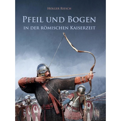 Pfeil und Bogen in der rmischen Kaiserzeit Riesch HolgerPaperback