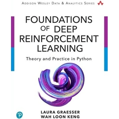 Foundations of Deep Reinforcement Learning: Theory and Practice in Python Graesser Laura