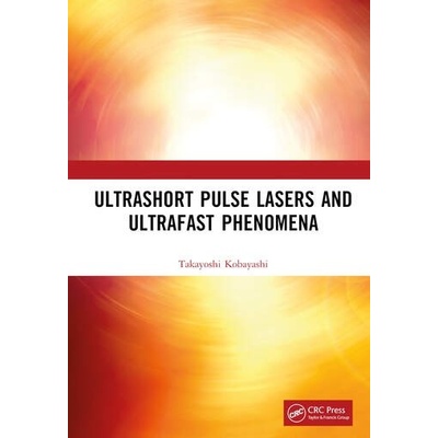 Ultrashort Pulse Lasers and Ultrafast Phenomena Taylor & Francis Ltd