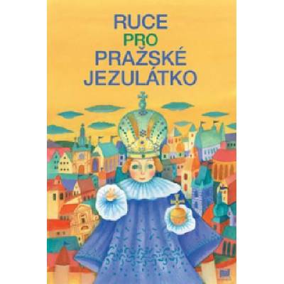 Ruce pro pražské jezulátko Ivana Pecháčková, Lucie Dvořáková