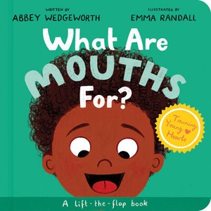 What Are Mouths For? Board Book: Training Young Hearts | Abbey Wedgeworth (ISBN: 9781784988968)