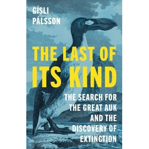 The Last of Its Kind - The Search for the Great Auk and the Discovery of Extinction | Gísli Pálsson (ISBN: 9780691230986)
