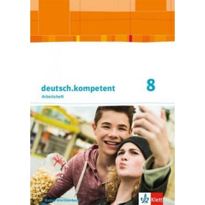 deutsch. kompetent 8. Ausgabe Baden-Württemberg, Arbeitsheft mit Lösungen