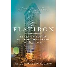 The Flatiron: The New York Landmark and the Incomparable City That Arose with It Sparberg Alexiou AlicePaperback